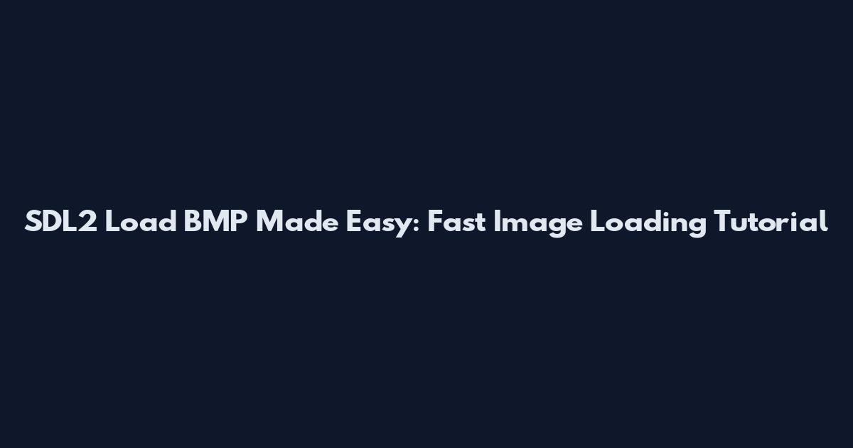 SDL2 Load BMP Made Easy: Fast Image Loading Tutorial