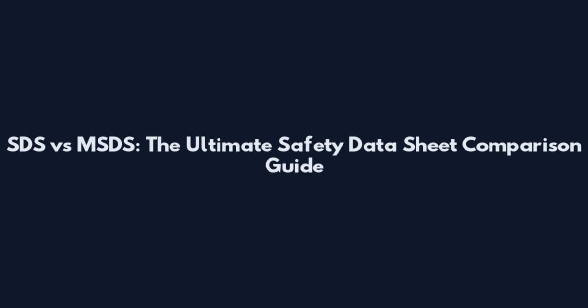 SDS vs MSDS: The Ultimate Safety Data Sheet Comparison Guide