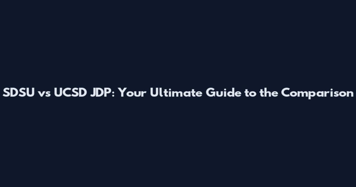 SDSU vs UCSD JDP: Your Ultimate Guide to the Comparison