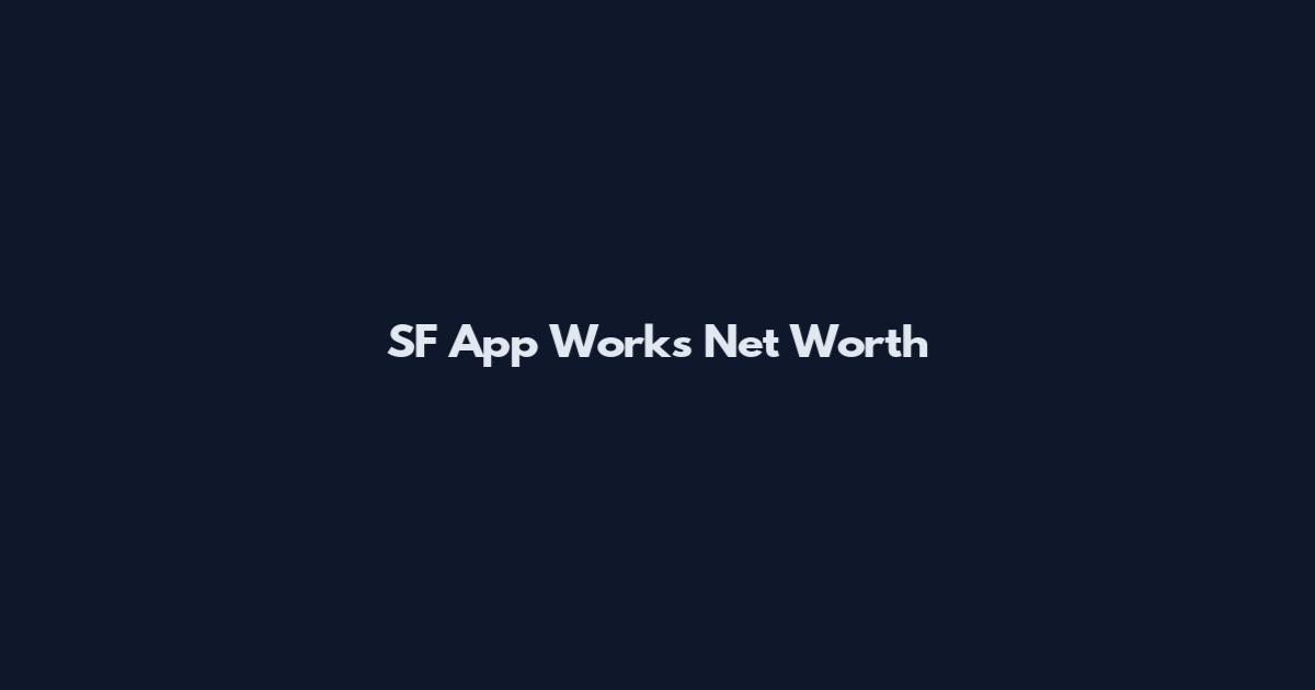 SF App Works Net Worth