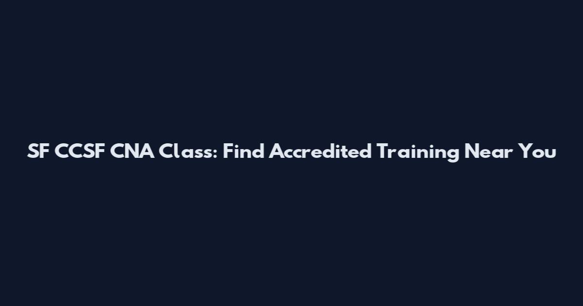 SF CCSF CNA Class: Find Accredited Training Near You