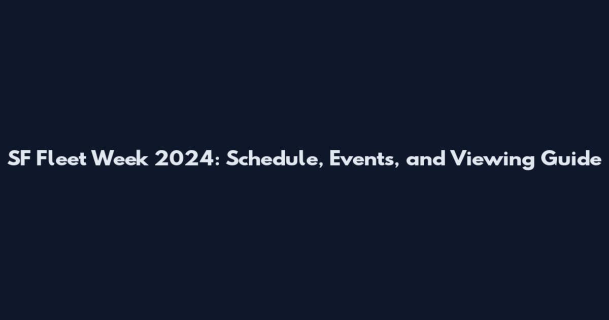 SF Fleet Week 2024: Schedule, Events, and Viewing Guide