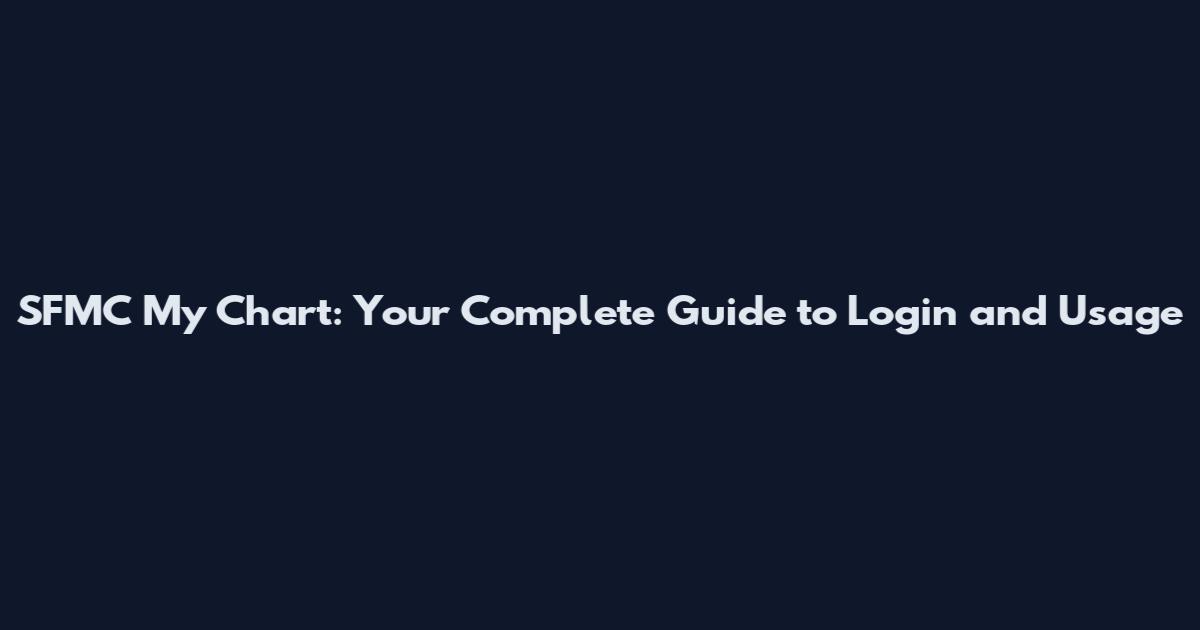 SFMC My Chart: Your Complete Guide to Login and Usage