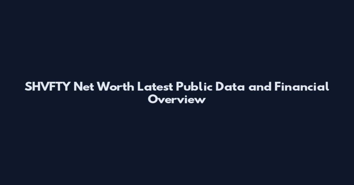 SHVFTY Net Worth Latest Public Data and Financial Overview