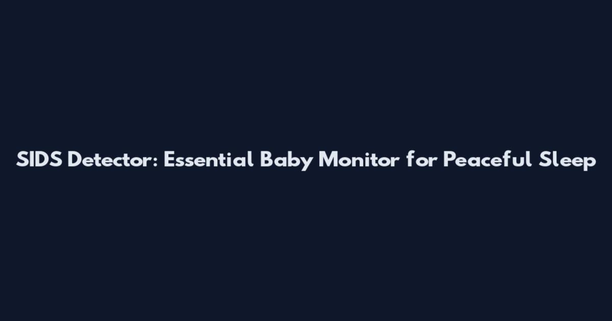 SIDS Detector: Essential Baby Monitor for Peaceful Sleep