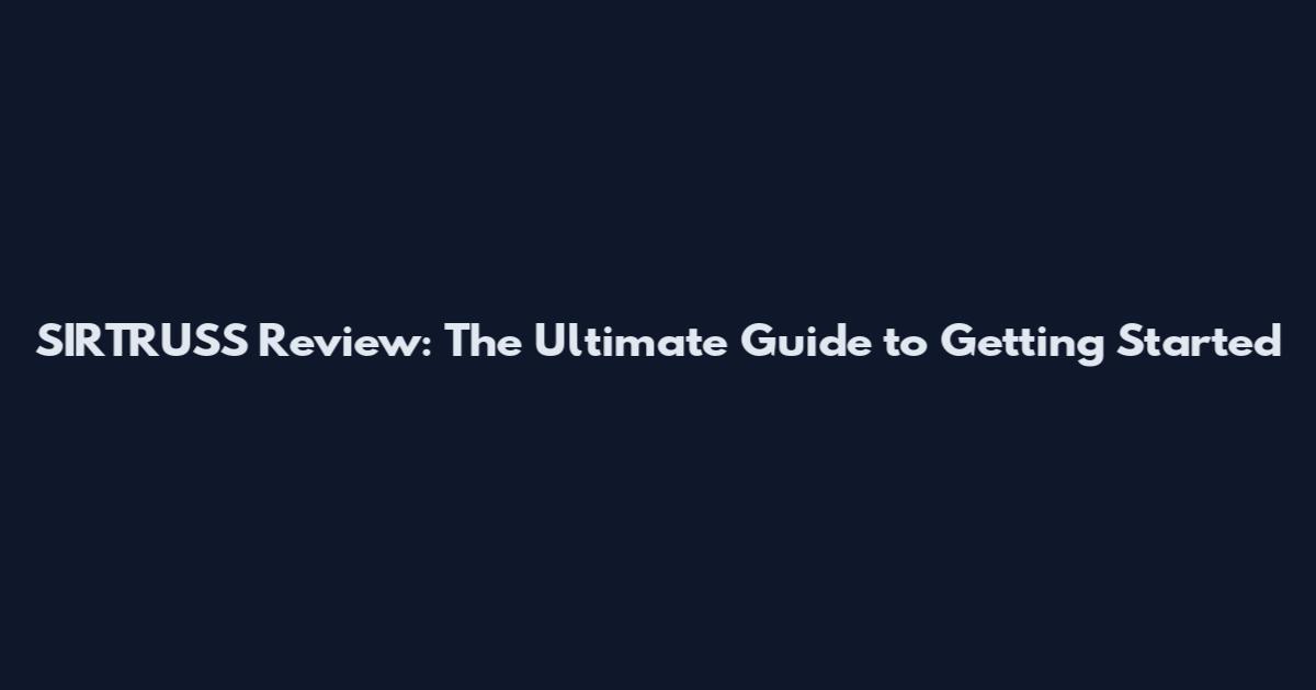 SIRTRUSS Review: The Ultimate Guide to Getting Started