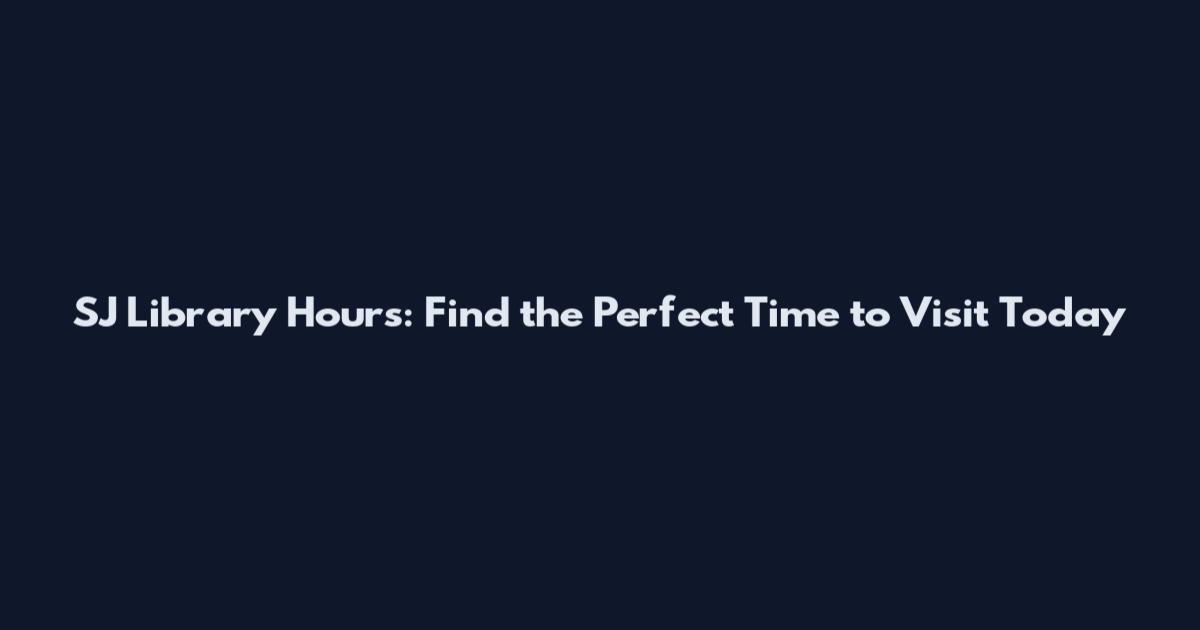SJ Library Hours: Find the Perfect Time to Visit Today