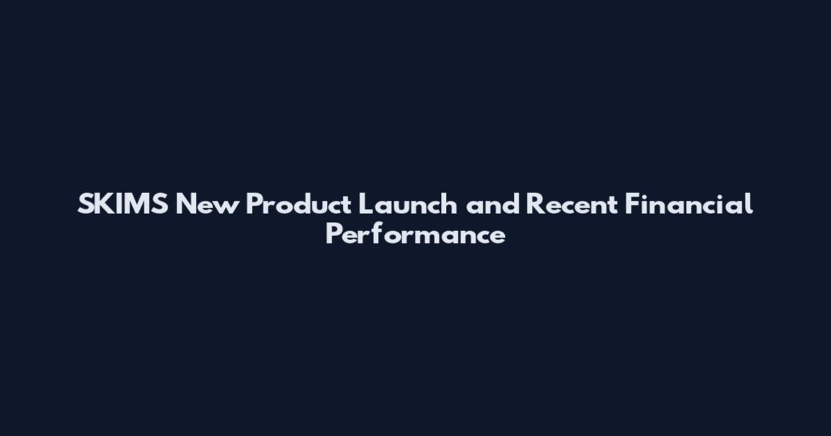 SKIMS New Product Launch and Recent Financial Performance