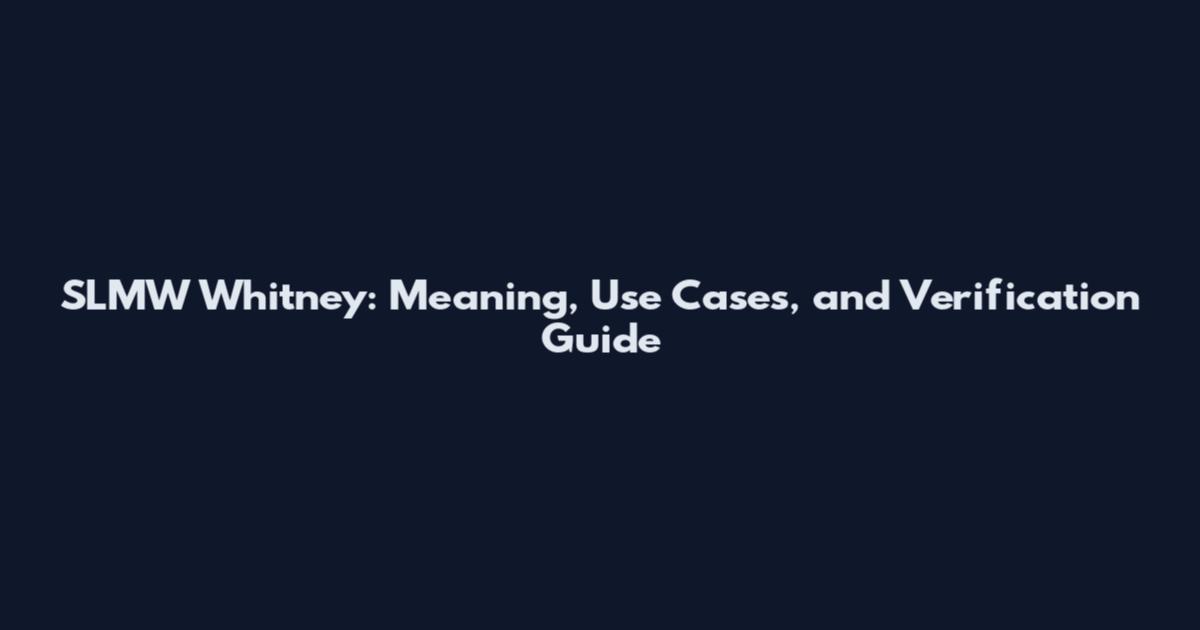 SLMW Whitney: Meaning, Use Cases, and Verification Guide