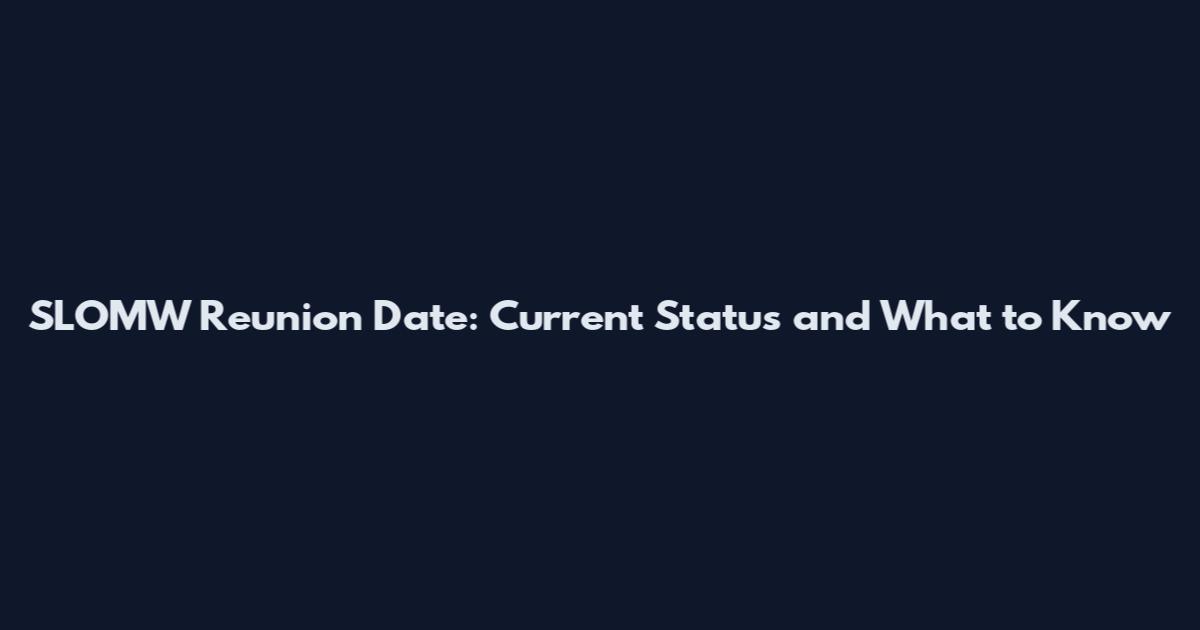 SLOMW Reunion Date: Current Status and What to Know