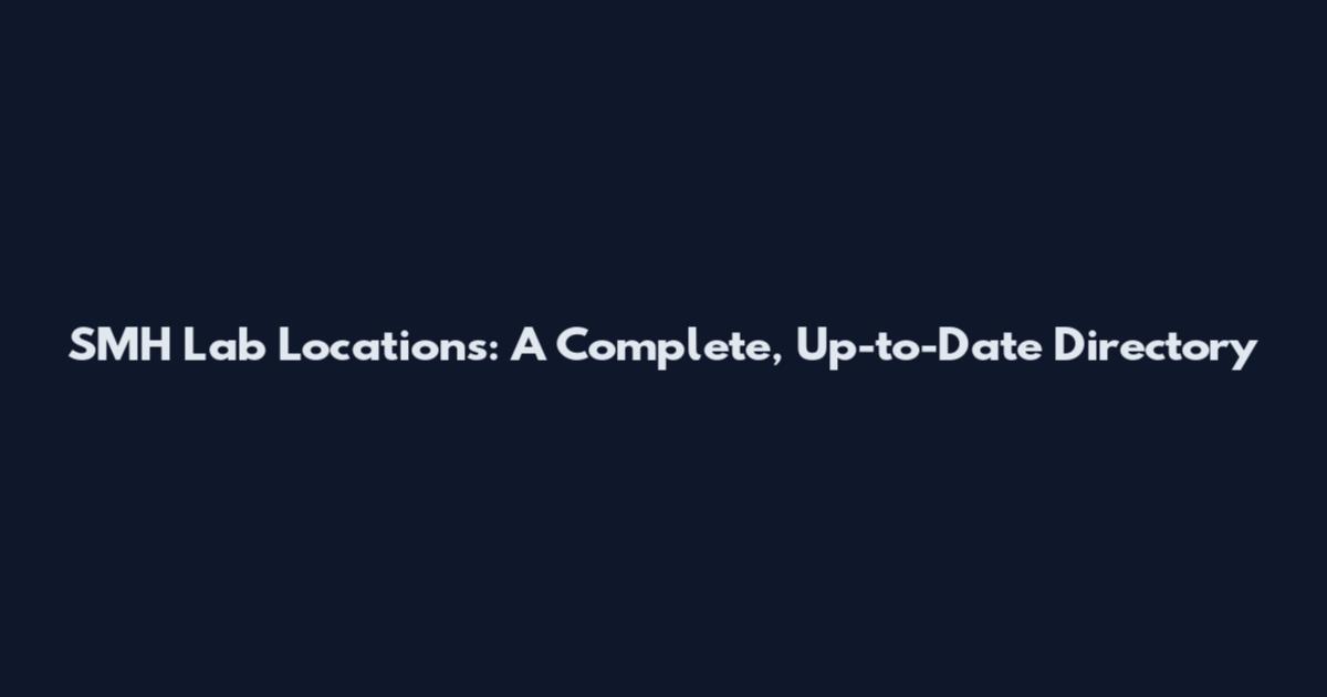 SMH Lab Locations: A Complete, Up-to-Date Directory