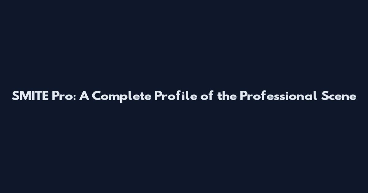 SMITE Pro: A Complete Profile of the Professional Scene