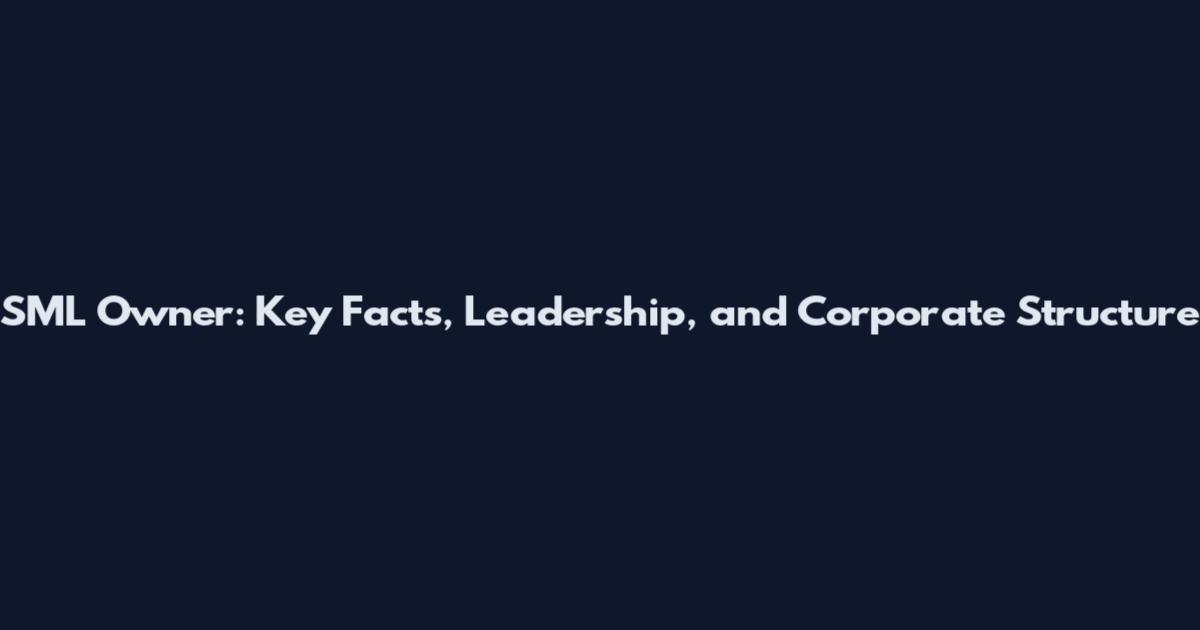 SML Owner: Key Facts, Leadership, and Corporate Structure