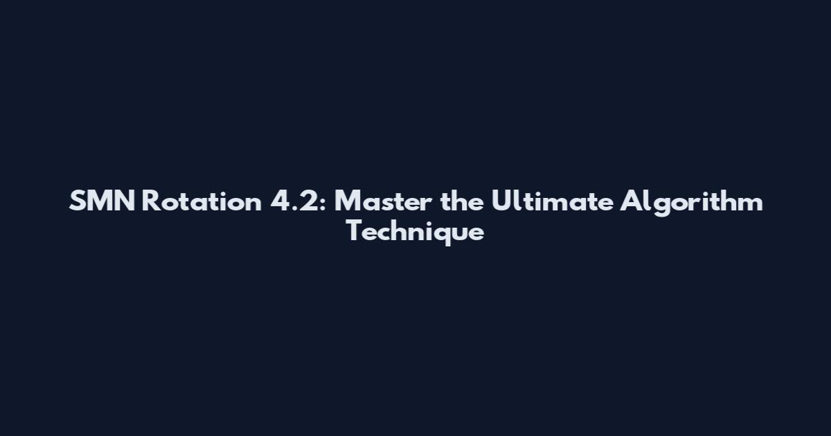 SMN Rotation 4.2: Master the Ultimate Algorithm Technique