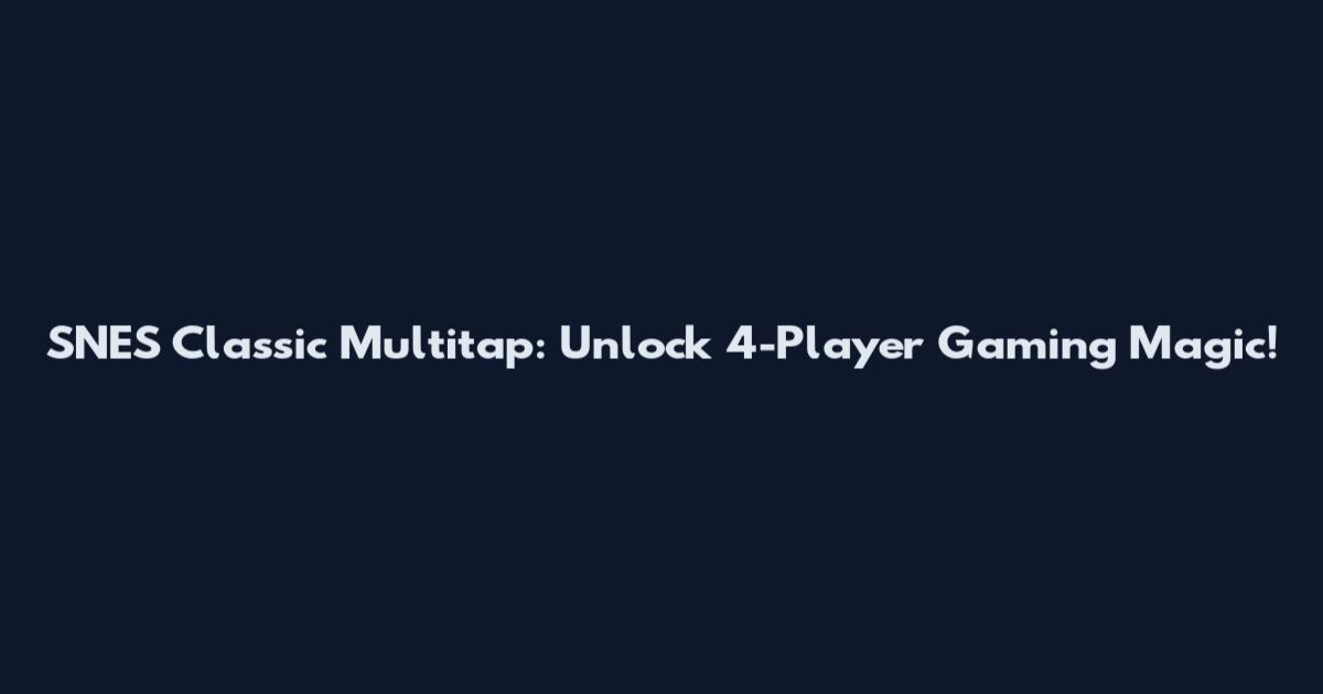 SNES Classic Multitap: Unlock 4-Player Gaming Magic!