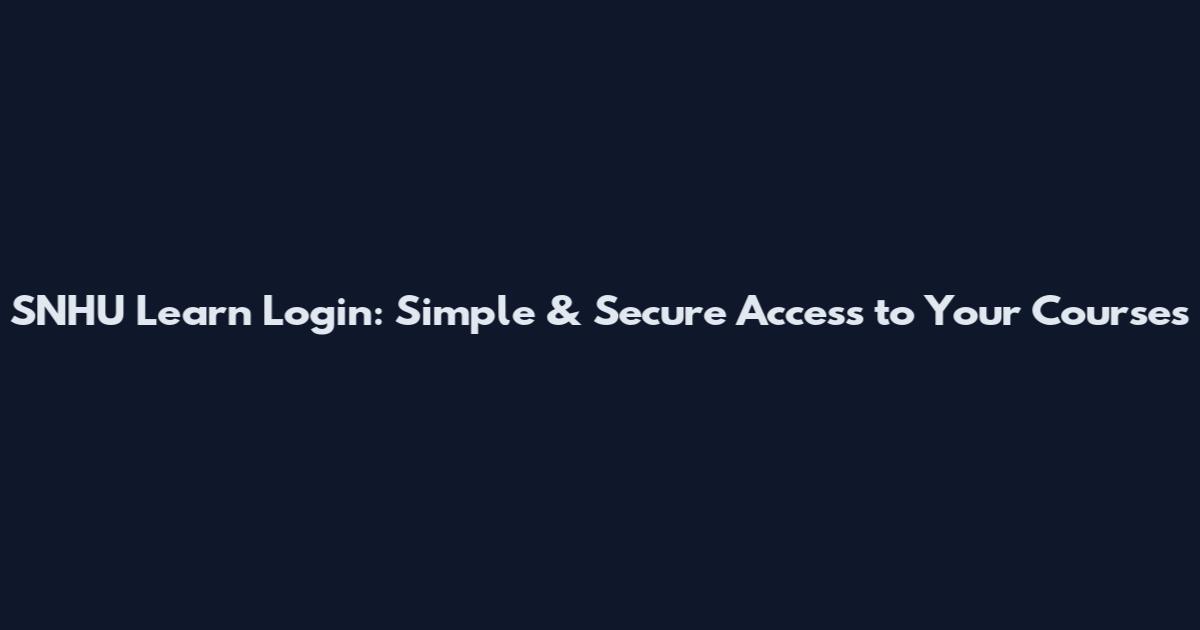 SNHU Learn Login: Simple & Secure Access to Your Courses