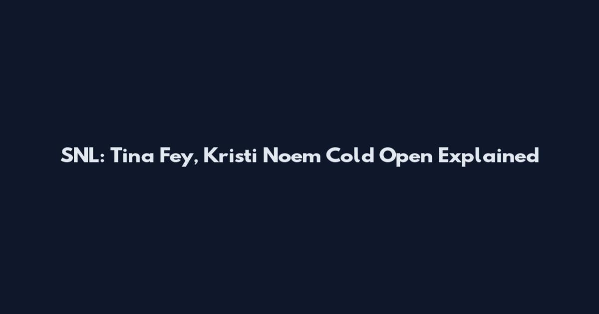 SNL: Tina Fey, Kristi Noem Cold Open Explained