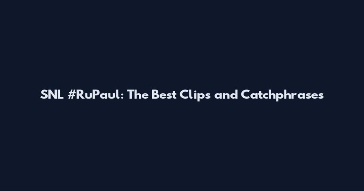 SNL #RuPaul: The Best Clips and Catchphrases