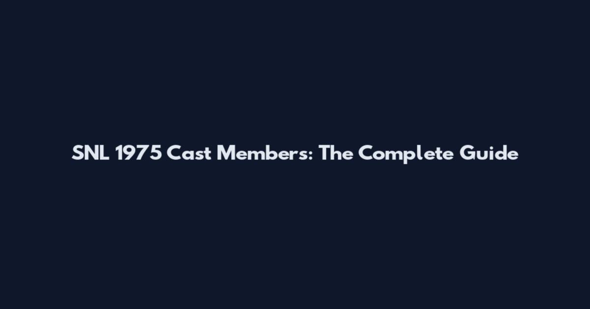 SNL 1975 Cast Members: The Complete Guide