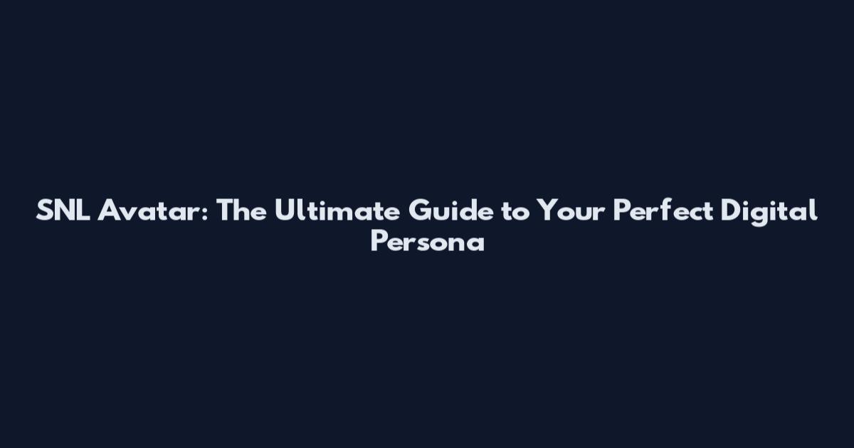 SNL Avatar: The Ultimate Guide to Your Perfect Digital Persona