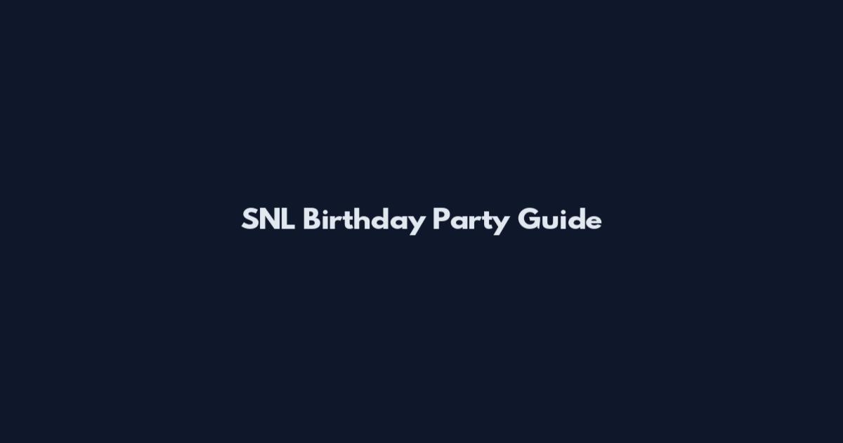 SNL Birthday Party Guide