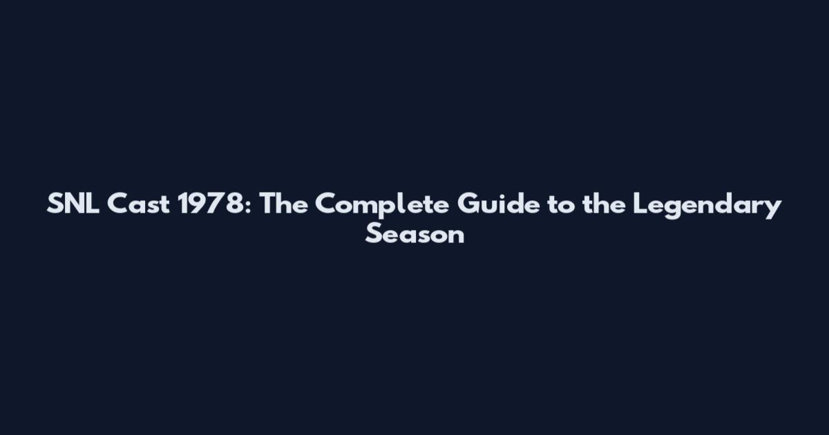 SNL Cast 1978: The Complete Guide to the Legendary Season