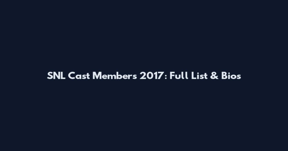 SNL Cast Members 2017: Full List & Bios