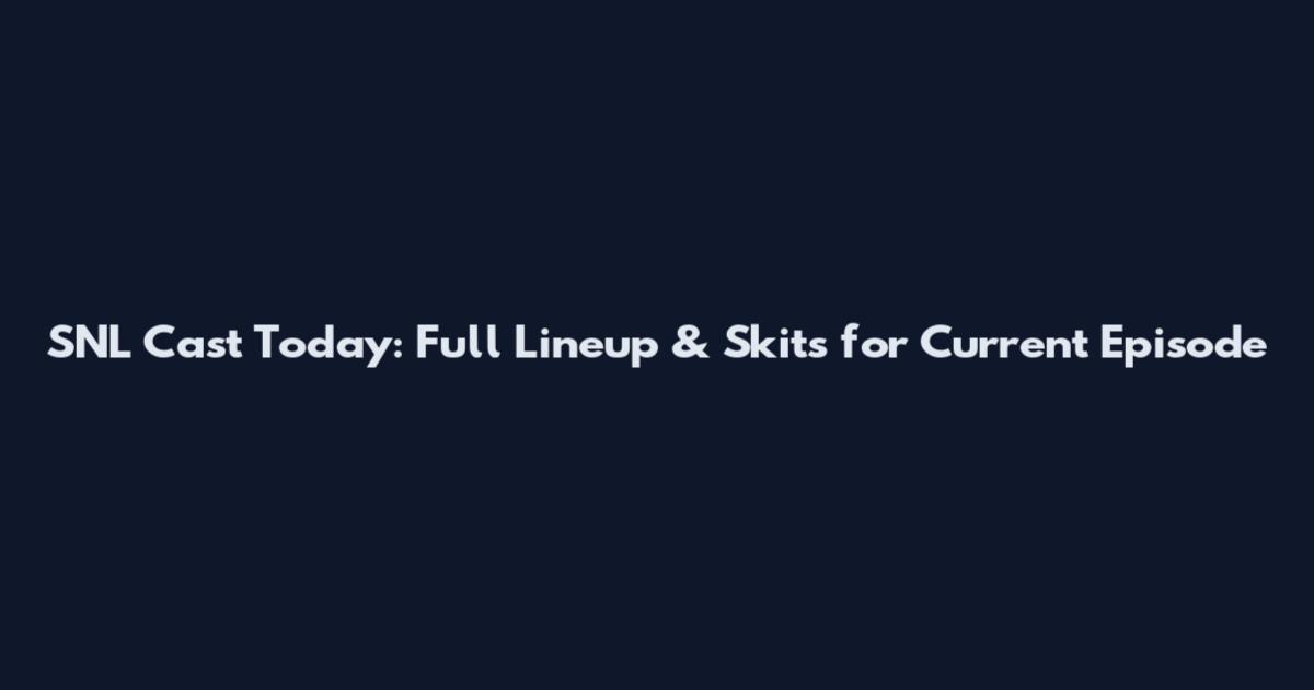 SNL Cast Today: Full Lineup & Skits for Current Episode