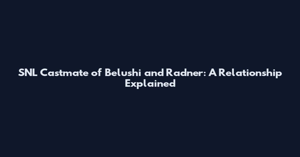 SNL Castmate of Belushi and Radner: A Relationship Explained