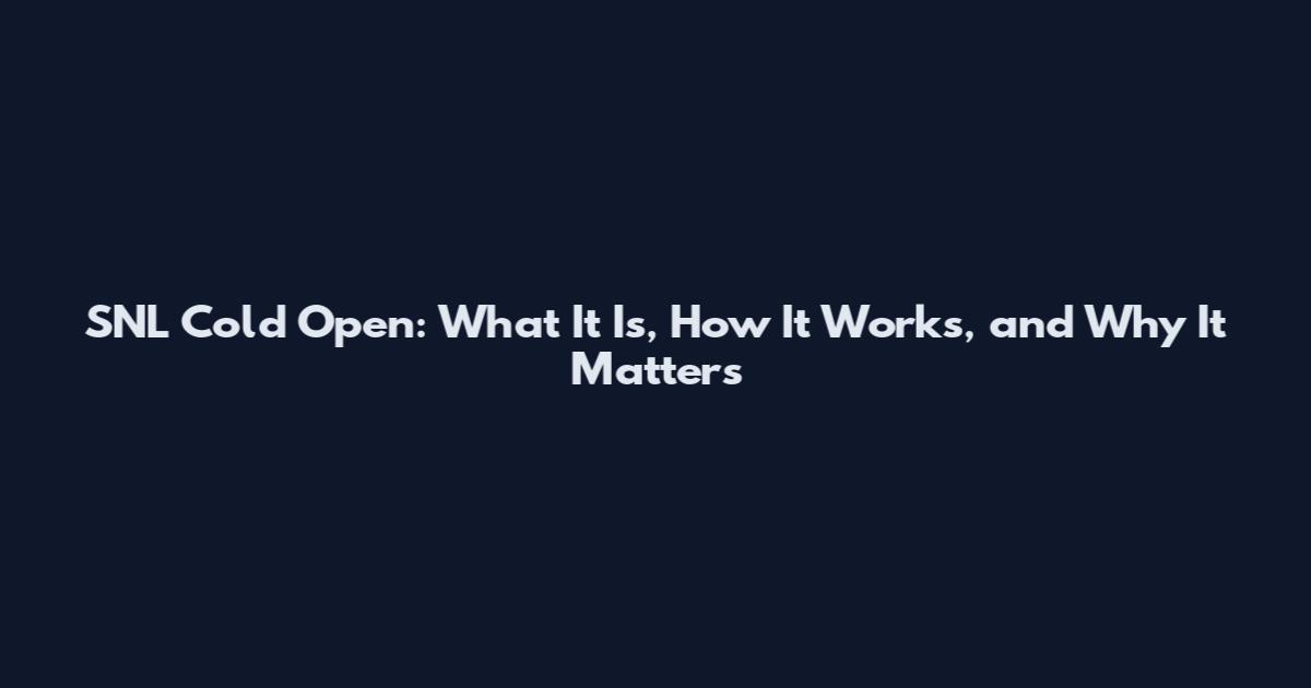 SNL Cold Open: What It Is, How It Works, and Why It Matters