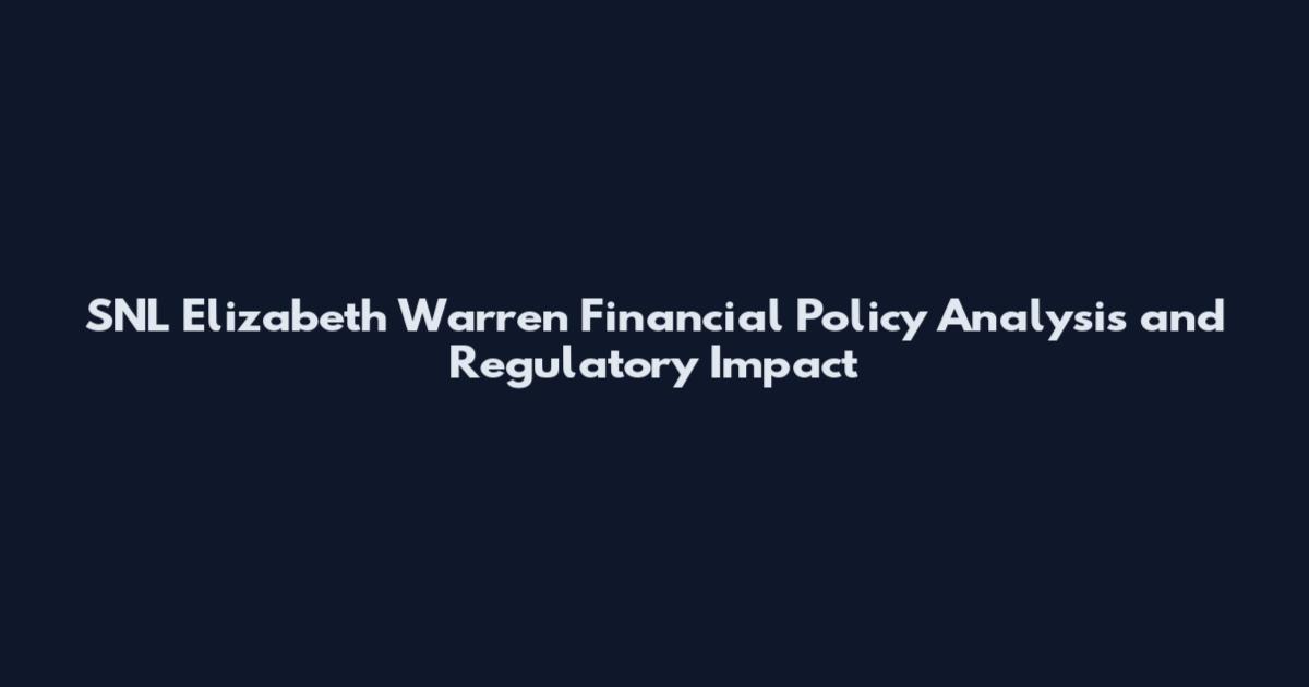SNL Elizabeth Warren Financial Policy Analysis and Regulatory Impact