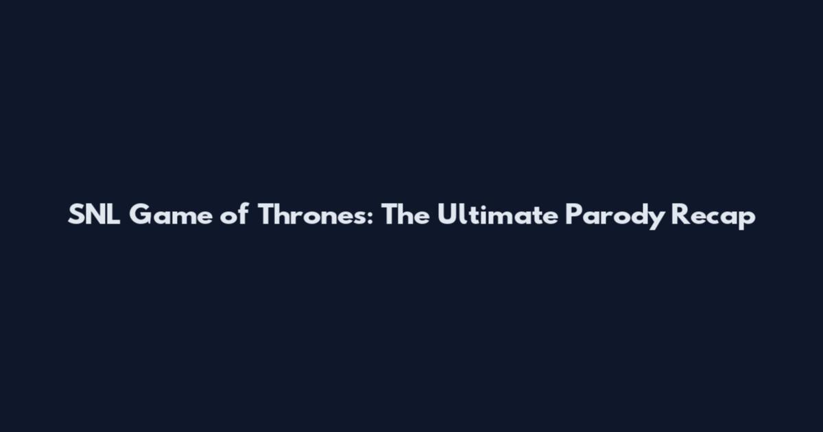 SNL Game of Thrones: The Ultimate Parody Recap