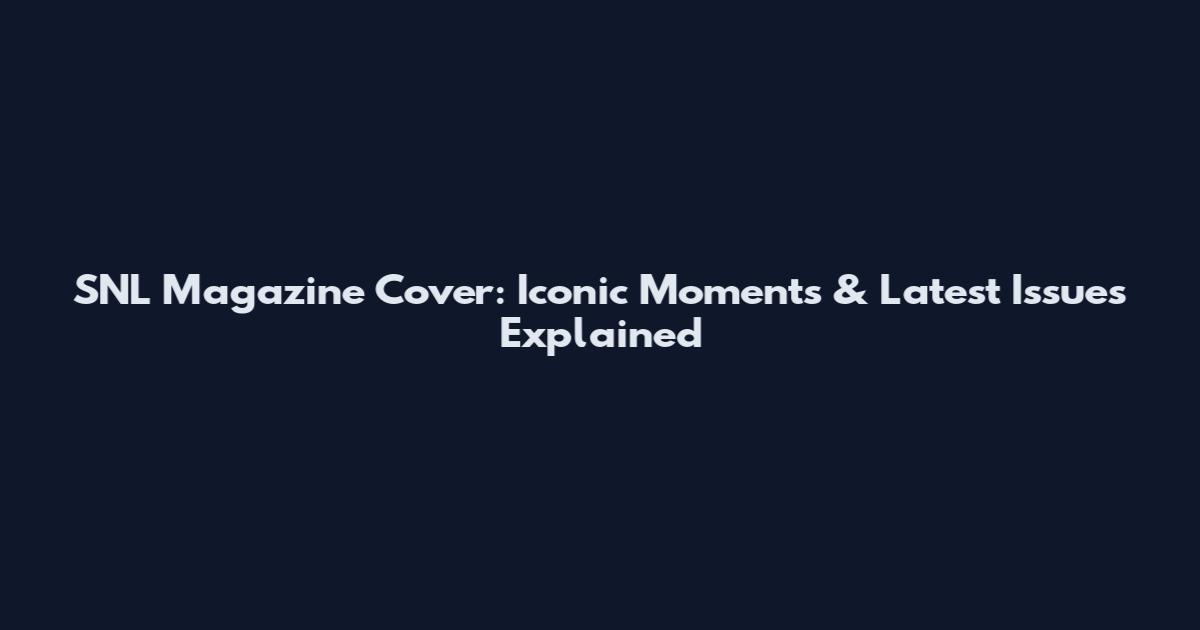 SNL Magazine Cover: Iconic Moments & Latest Issues Explained