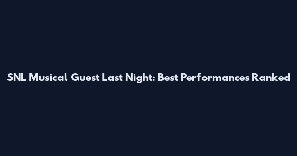 SNL Musical Guest Last Night: Best Performances Ranked