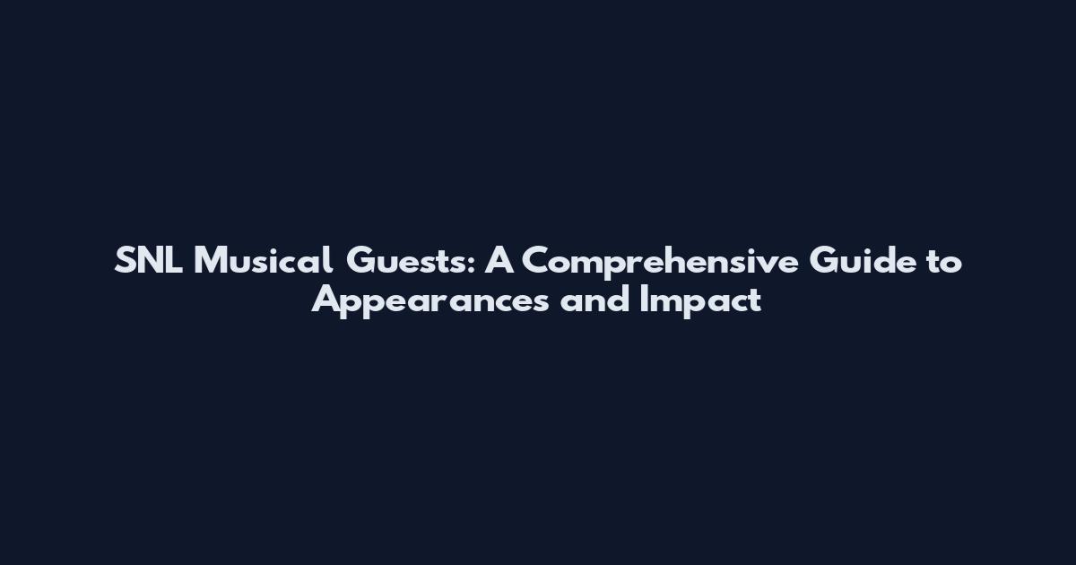SNL Musical Guests: A Comprehensive Guide to Appearances and Impact
