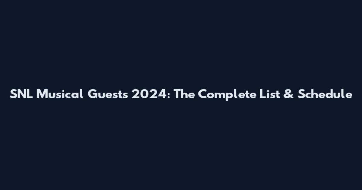 SNL Musical Guests 2024: The Complete List & Schedule