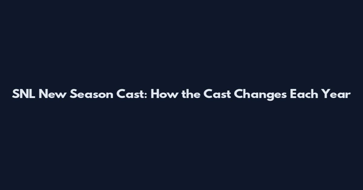 SNL New Season Cast: How the Cast Changes Each Year