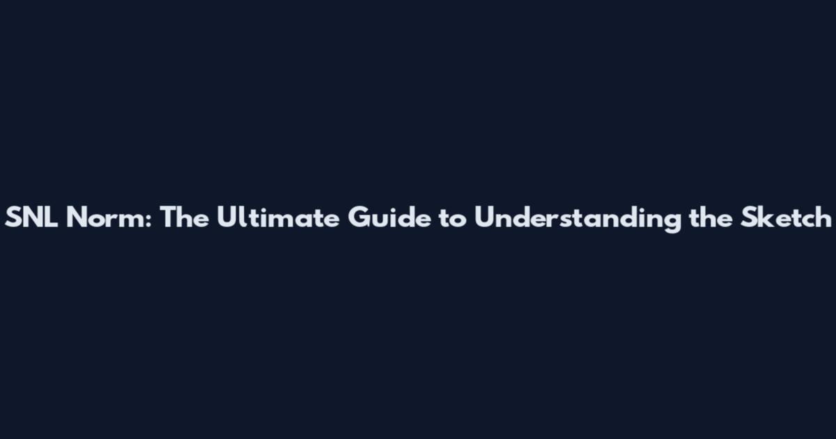 SNL Norm: The Ultimate Guide to Understanding the Sketch