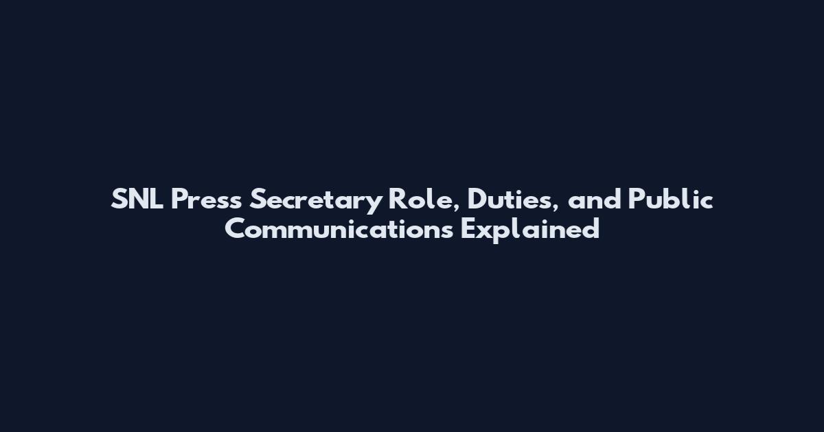 SNL Press Secretary Role, Duties, and Public Communications Explained