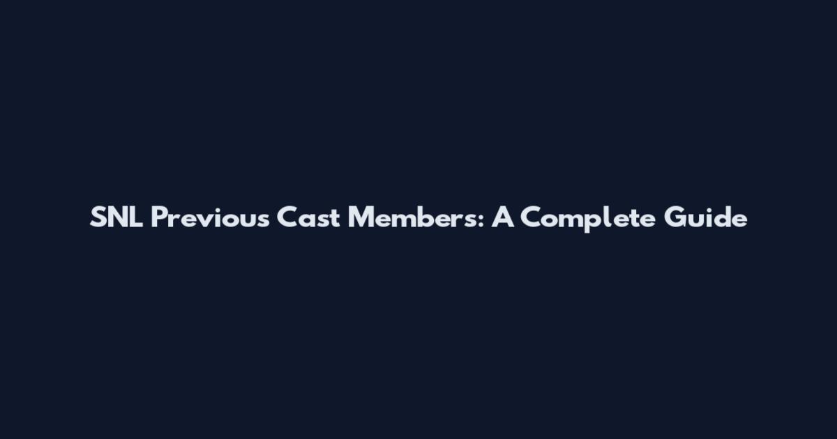 SNL Previous Cast Members: A Complete Guide