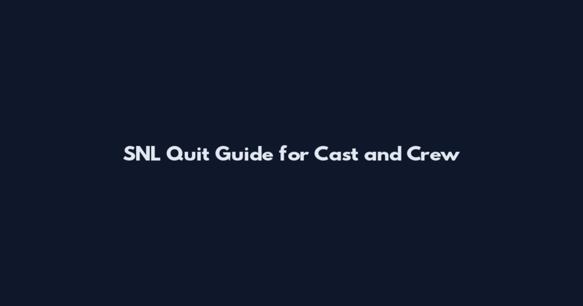 SNL Quit Guide for Cast and Crew