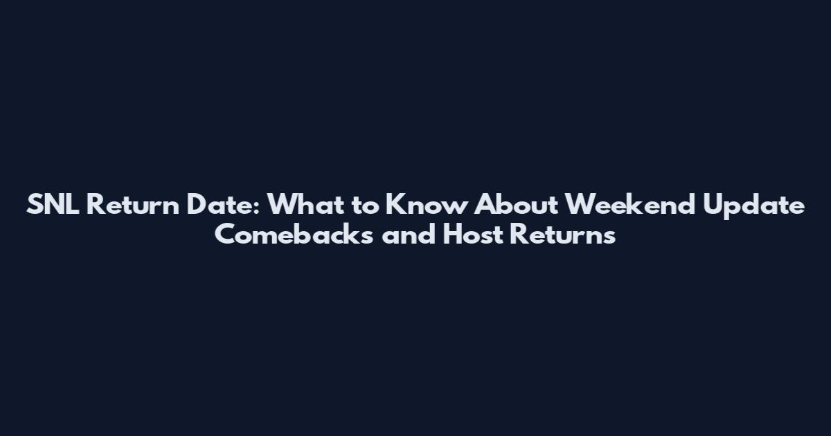 SNL Return Date: What to Know About Weekend Update Comebacks and Host Returns