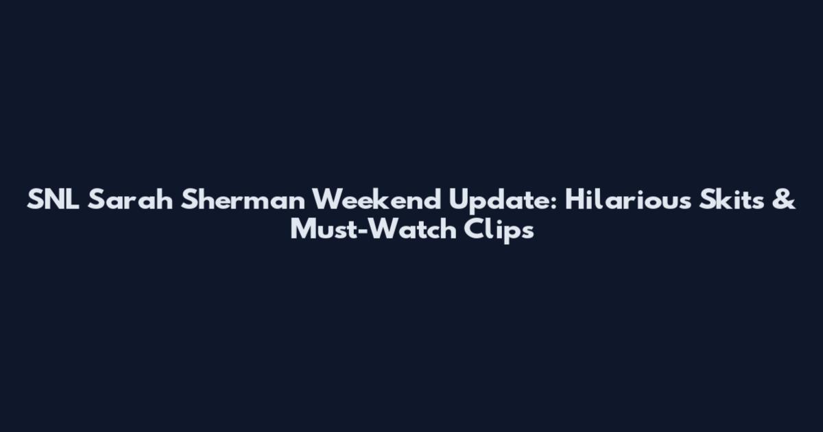 SNL Sarah Sherman Weekend Update: Hilarious Skits & Must-Watch Clips
