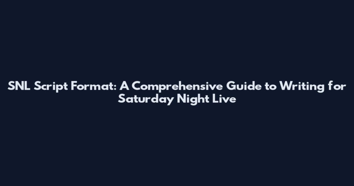 SNL Script Format: A Comprehensive Guide to Writing for Saturday Night Live
