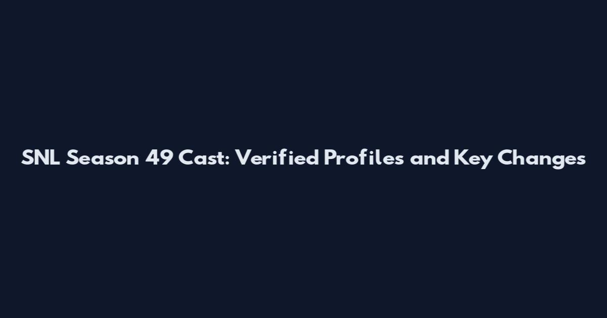 SNL Season 49 Cast: Verified Profiles and Key Changes