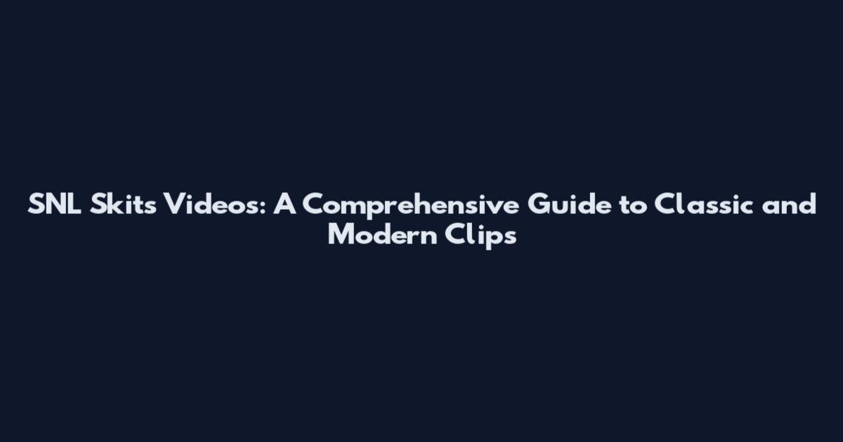 SNL Skits Videos: A Comprehensive Guide to Classic and Modern Clips