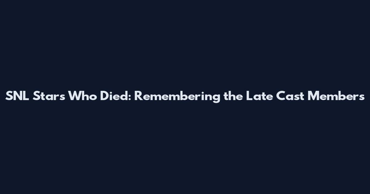 SNL Stars Who Died: Remembering the Late Cast Members
