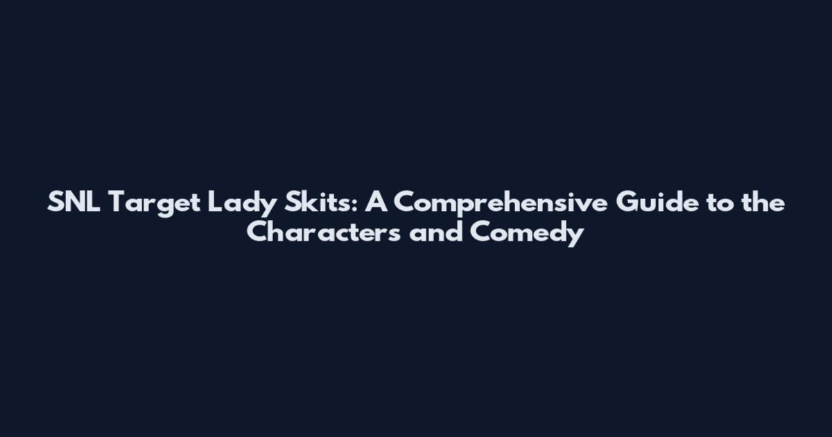 SNL Target Lady Skits: A Comprehensive Guide to the Characters and Comedy