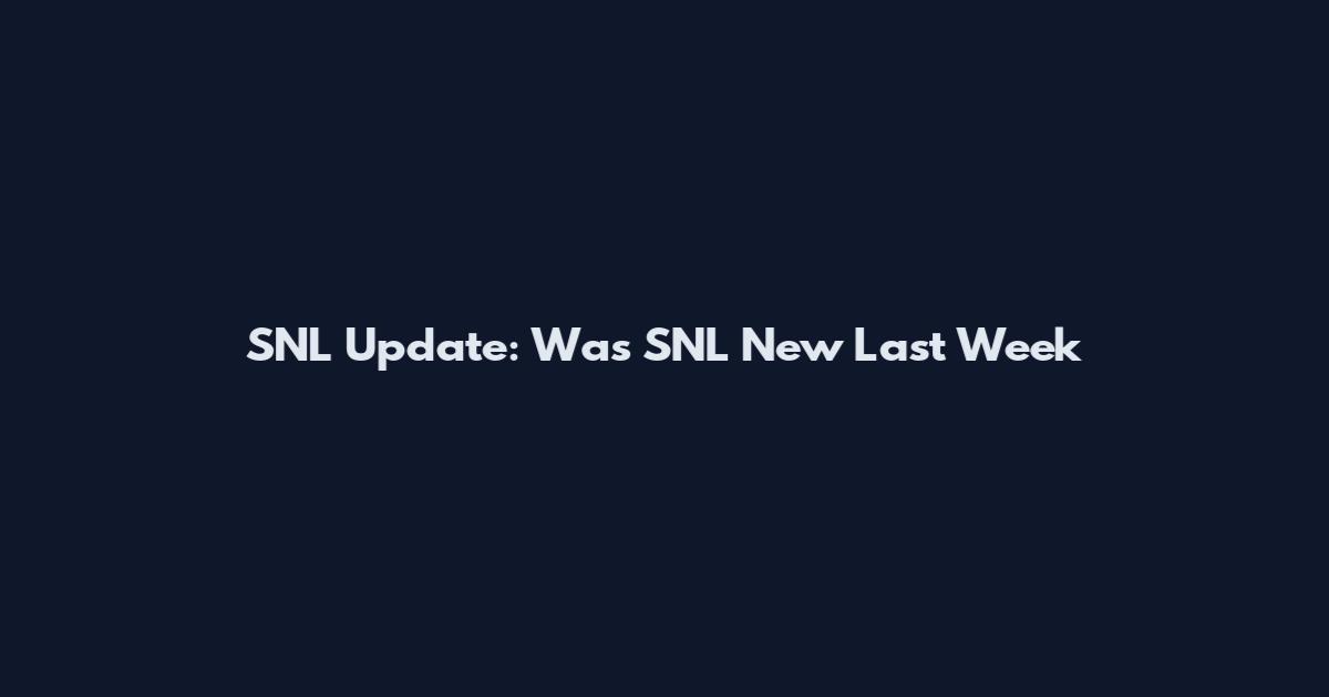 SNL Update: Was SNL New Last Week