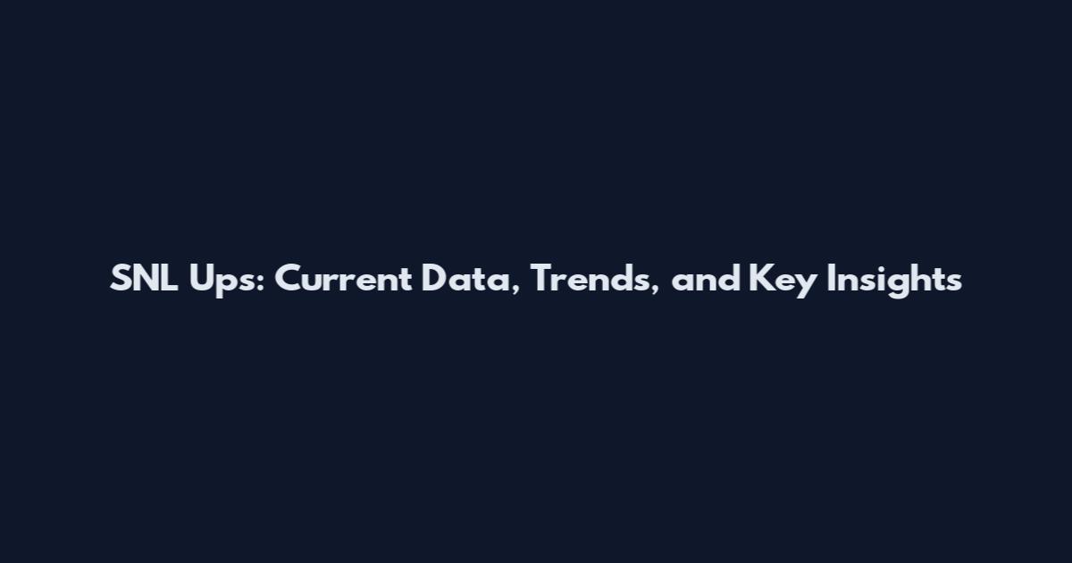 SNL Ups: Current Data, Trends, and Key Insights